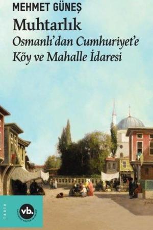Muhtarlık Osmanlı'dan Cumhuriyet'e Köy ve Mahalle İdaresi