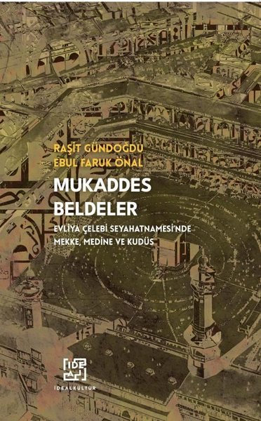 Mukaddes Beldeler Evliya Çelebi Seyahatnamesi'nde Mekke, Medine Ve Kudüs