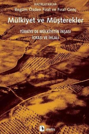 Mülkiyet ve Müşterekler Türkiye'de Mülkiyetin İnşası, İcrası ve İhlali