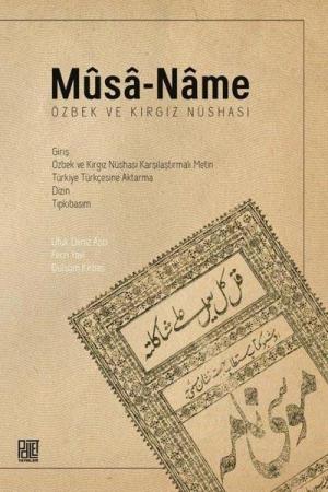Mûsa-Name (Özbek ve Kırgız Nüshası) Giriş – Özbek ve Kırgız Nüshası Karşılaştırmalı Metin –Türkiye Türkçesine Aktarma – Dizin – Tıpkıbasım