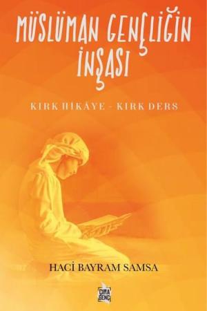 Müslüman Gençliğin İnşası Kırk Hikaye - Kırk Ders