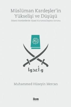 Müslüman Kardeşler'in Yükselişi ve Düşüşü İslami Hareketlerde Siyasi Kurumsallaşma Sorunu