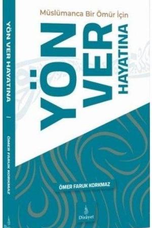 Müslümanca Bir Ömür için Yön Ver Hayatına