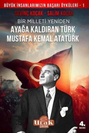 Mustafa Kemal Atatürk Bir Milleti Yeniden Ayağa Kaldıran Türk