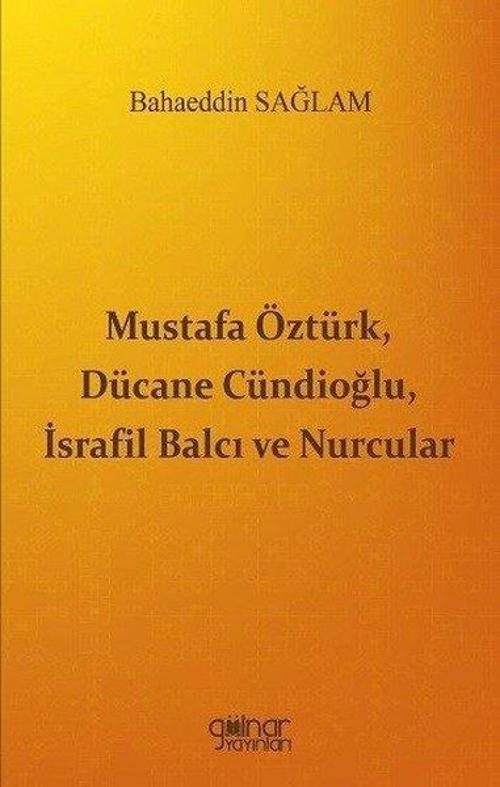 Mustafa Öztürk, Dücane Cündioğlu, İsrafil Balcı ve Nurcular