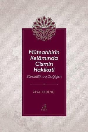 Müteahhirîn Kelamında Cismin Hakikati Süreklilik ve Değişim