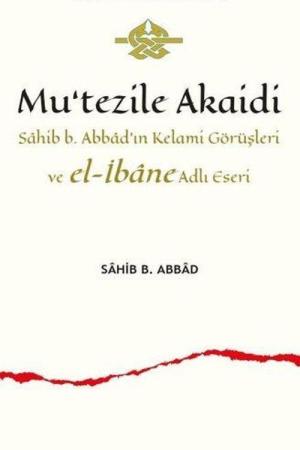 Mu’tezile Akaidi Sahib b. Abbad’ın Kelami Görüşleri ve el-İbane Adlı Eseri