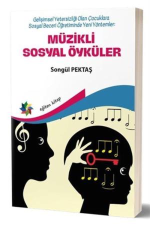 Müzikli Sosyal Öyküler Gelişimsel Yetersizliği Olan Çocuklara Sosyal Beceri Öğretiminde Yeni Yöntemler