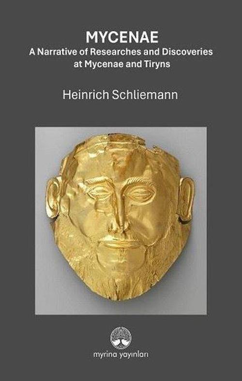 Mycenae: A Narrative of Researches and Ddiscoveries at Mycenae and Tiryns