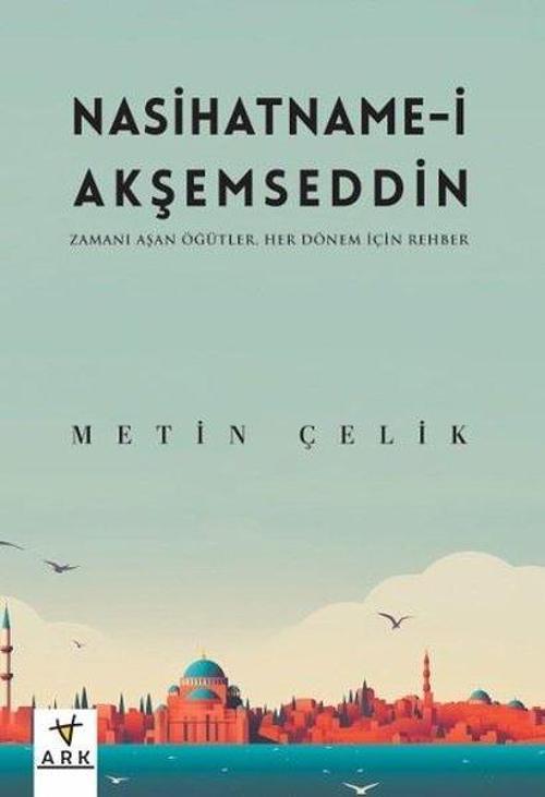 Nasihatname-İ Akşemseddin - Zamanı Aşan Öğütler - Her Dönem İçin Rehber