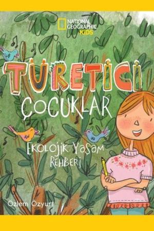 National Geographic Kids / Türetici Çocuklar Ekolojik Yaşam Rehberi