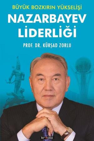 Nazarbayev Liderliği Büyük Bozkırın Yükselişi