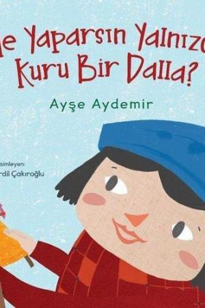 Ne Yaparsın Yalnızca Kuru Bir Dalla?