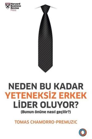 Neden Bu Kadar Yeteneksiz Erkek Lider Oluyor? Bunun Önüne Nasıl Geçilir?