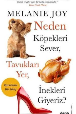 Neden Köpekleri Sever, Tavukları Yer, İnekleri Giyeriz?