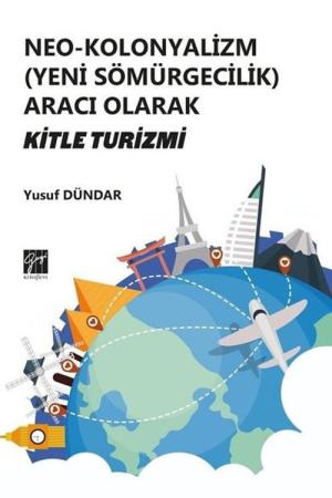 Neo - Kolonyalizm (Yeni Sömürgecilik) Aracı Olarak Kitle Turizmi