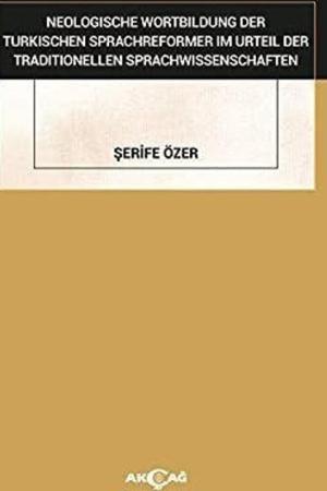 Neologısche Wortbıldung Der Türkıschen Sprachreformer Im Urteil Der Traditionellen Sprachwissenschaften