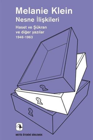 Nesne İlişkileri Haset ve Şükran ve Diğer Yazılar (1946-1963)
