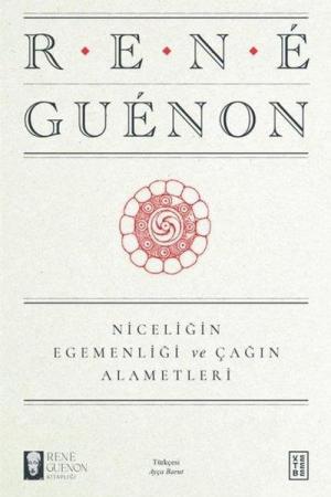 Niceliğin Egemenliği ve Çağın Alametleri