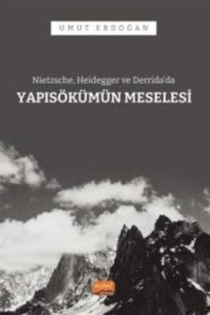 Nietzsche, Heidegger ve Derrida’da Yapı Sökümü Meselesi
