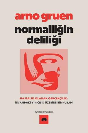 Normalliğin Deliliği / Hastalık Olarak Gerçekçilik: İnsandaki Yıkıcılık Üzerine Bir Kuram