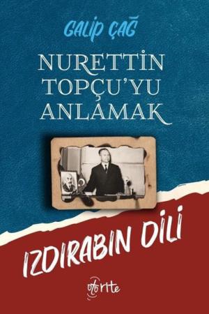 Nurettin Topçu’yu Anlamak Izdırabın Dili