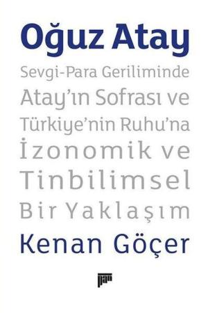 Oğuz Atay Sevgi-Para Geriliminde Atay’ın Sofrası ve Türkiye’nin Ruhu’na İzonomik ve Tinbilimsel Bir Yaklaşım