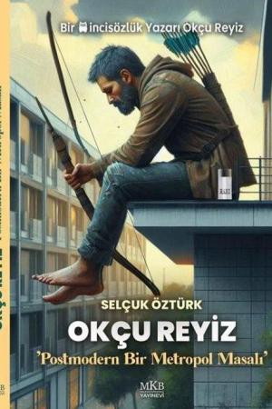 Okçu Reyiz Postmodern Bir Metropol Masalı