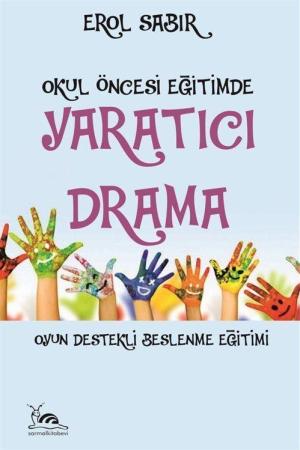 Okul Öncesi Eğitimde Yaratıcı Drama Oyun Destekli Beslenme Eğitimi