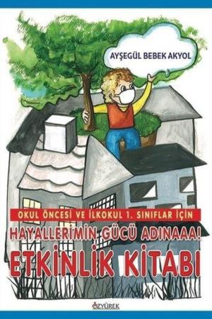 Okul Öncesi Ve İlkokul 1. Sınıflar İçin Hayallerimin Gücü Adınaaa! Etkinlik Kitabı