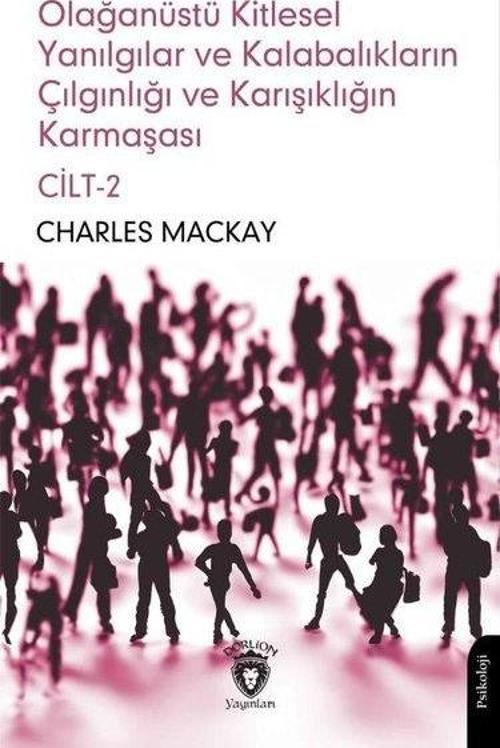 Olağanüstü Kitlesel Yanılgılar ve Kalabalıkların Çılgınlığı ve Karışıklığın Karmaşası Cilt 2