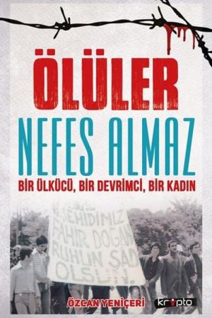 Ölüler Nefes Almaz Bir Ülkücü, Bir Devrimci, Bir Kadın