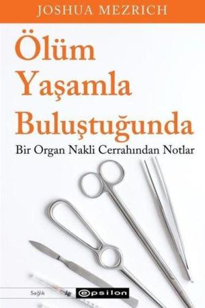Ölüm Yaşamla Buluştuğunda Bir Organ Nakli Cerrahından Notlar