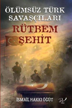 Ölümsüz Türk Savaşçıları Rütbem Şehit