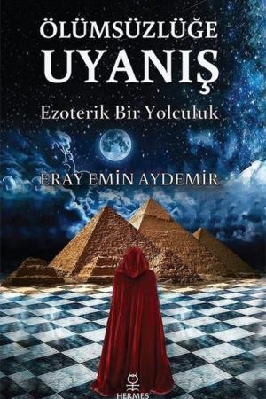 Ölümsüzlüğe Uyanış Ezoterik Bir Yolculuk