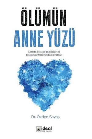 Ölümün Anne Yüzü Didem Madak'ın Şiirlerini Psikanaliz Üzerinden Okumak