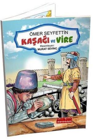 Ömer Seyfettin Hikayeleri Kaşağı ve Vire (Renkli Resimli 1. ve 2. Sınıflara - 6+Yaş)
