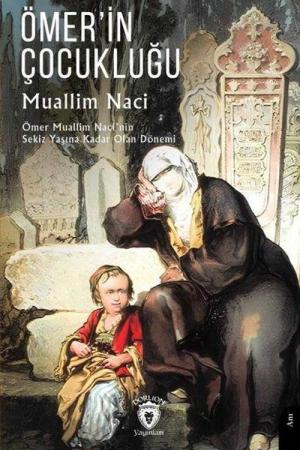 Ömer'in Çocukluğu Ömer Muallim Naci'nin Sekiz Yaşına Kadar Olan Dönemi
