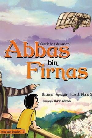 Ömerle Bir Kutu Macera: Abbas bin Firnas