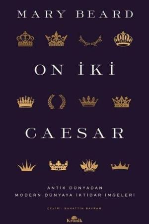 On İki Caesar Antik Dünyadan Modern Dünyaya İktidar İmgeleri