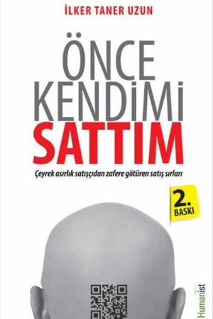 Önce Kendimi Sattım Çeyrek Asırlık Satışçıdan Zafere Götüren Satış Sırları
