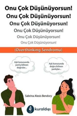 Onu Çok Düşünüyorsun!