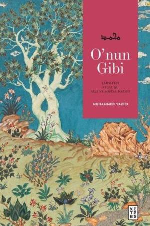 O'nun Gibi Şahsiyeti, Kulluğu, Aile ve Sosyal Hayatı