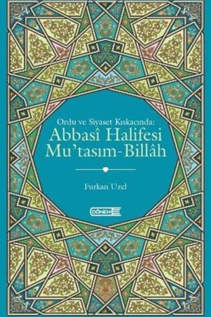 Ordu ve Siyaset Kıskacında: Abbasi Halifesi Mu'tasım-Billah