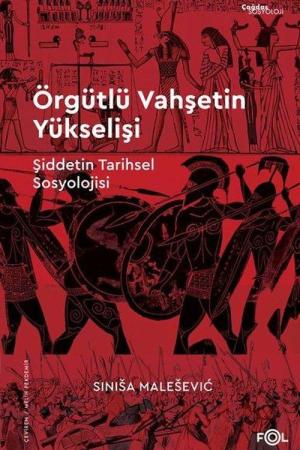 Örgütlü Vahşetin Yükselişi Şiddetin Tarihsel Sosyolojisi