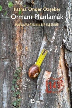 Ormanı Planlamak Planlama Aklının Bir Eleştirisi