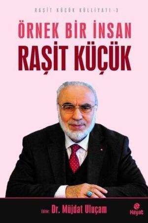 Örnek Bir İnsan Raşit Küçük / Raşit Küçük Külliyatı 3