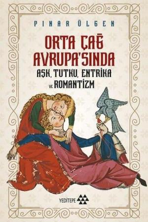 Orta Çağ Avrupa'sında Aşk Tutku Entrika Ve Romantizm