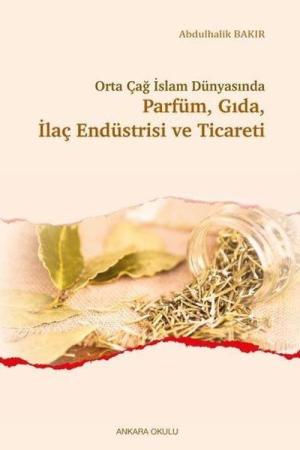 Orta Çağ İslam Dünyasında Parfüm, Gıda, İlaç Endüstrisi ve Ticareti
