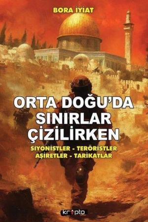 Orta Doğu'da Sınırlar Çizilirken Siyonistler - Teröristler - Aşiretler - Tarikatlar